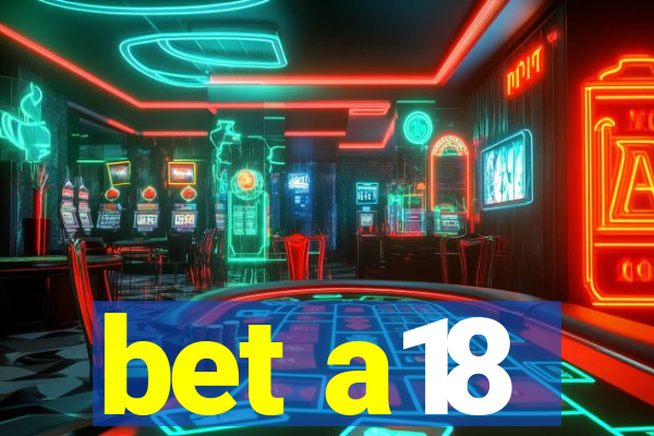 bet a18